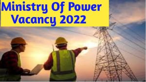 Read more about the article Ministry Of Power Vacancy 2022 Notification Indian Ministry of Power Recruitment