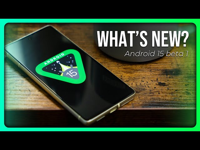 Android 15 Beta 1: Latest News and Revealed Features! Click Here to Find Out"