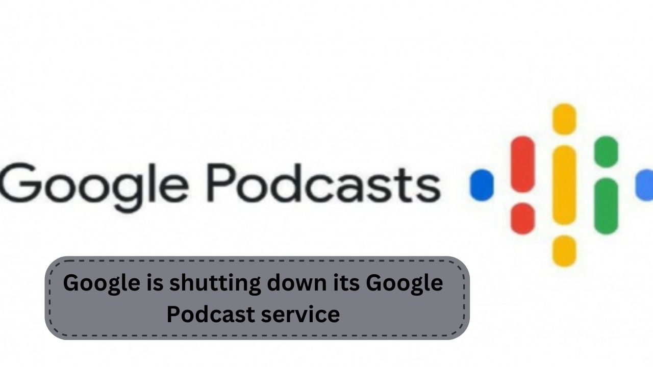 Google is shutting down its Google Podcast service